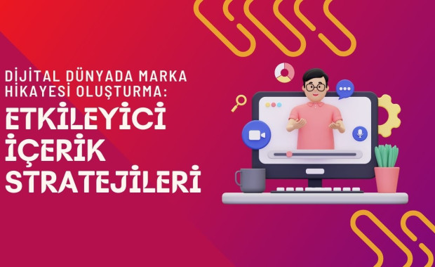 Dijital Dünyada Marka Hikayesi Oluşturma: Etkileyici İçerik Stratejileri